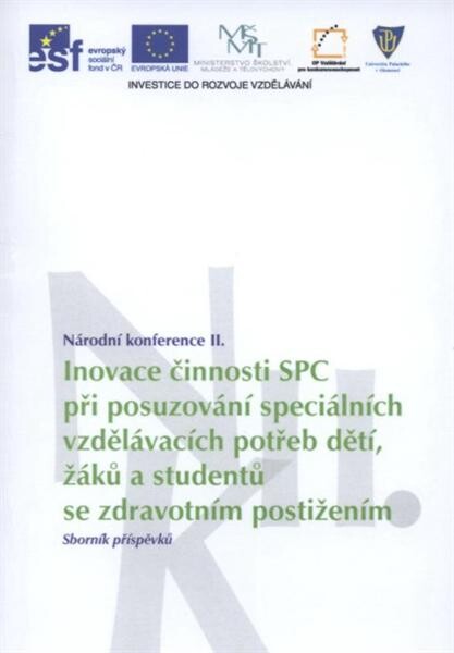 Inovace činnosti SPC při posuzování speciálních vzdělávacích potřeb dětí, žáků a studentů se zdravotním postižením :národní konference II. : sborník příspěvků