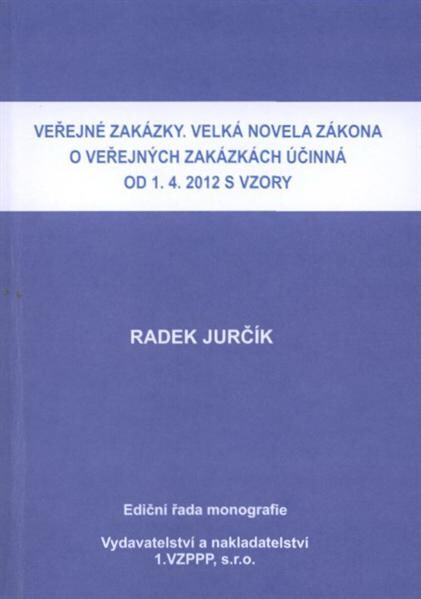 Veřejné zakázky :velká novela zákona o veřejných zakázkách účinná od 1.4.2012 s vzory