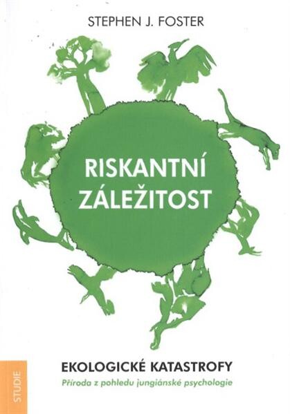 Riskantní záležitost :ekologické katastrofy : příroda z pohledu jungiánské psychologie