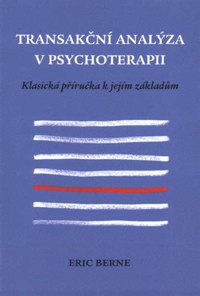 Transakční analýza v psychoterapii :klasická příručka k jejím základům