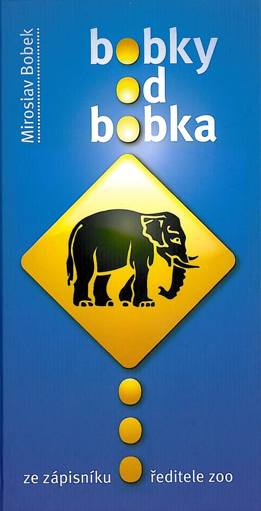Bobky od Bobka :ze zápisníku ředitele zoo