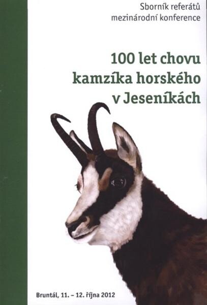 100 let chovu kamzíka horského v Jeseníkách :sborník referátů mezinárodní konference : Bruntál, 11.-12. října 2012