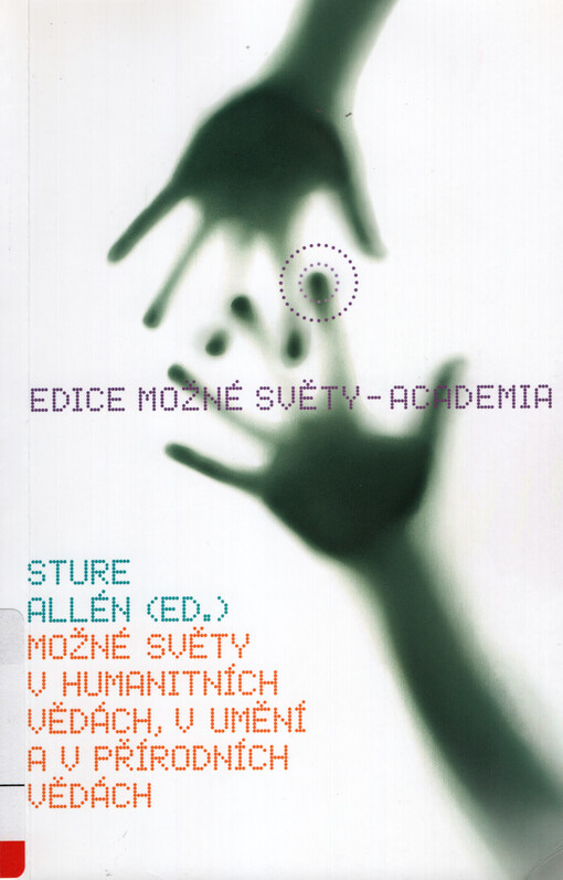 Možné světy v humanitních vědách, v umění a v přírodních vědách: sborník příspěvků z Nobelova sympozia 65
