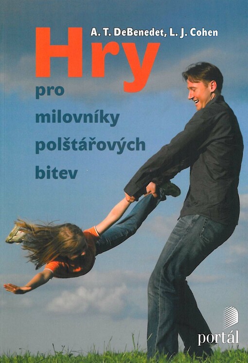 Hry pro milovníky polštářových bitev :polštářové bitvy a jiné hry : o starém dobrém dovádění a o tom, proč je děti potřebují