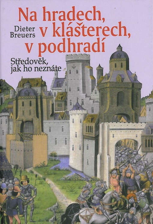 Na hradech, v klášterech, v podhradí :středověk, jak ho neznáte