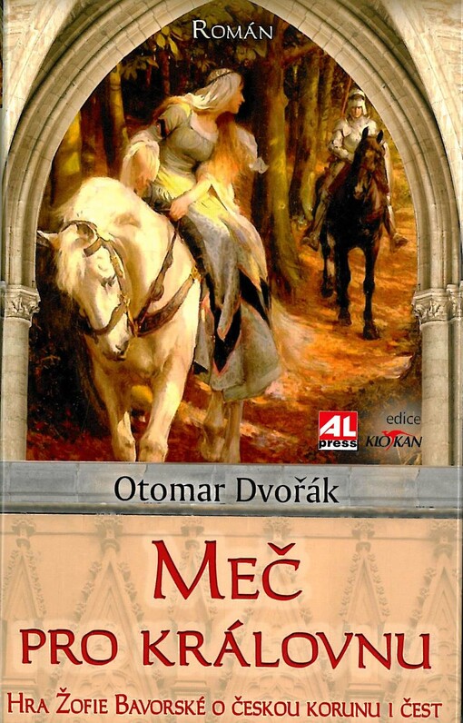 Meč pro královnu :hra Žofie Bavorské o českou korunu i čest