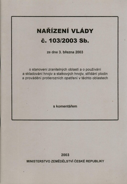 Nařízení vlády č. 103/2003 Sb. ze dne 3. března 2003 o stanovení zranitelných oblastí a o používání a skladování hnojiv a statkových hnojiv, střídání plodin a provádění protierozních opatření v těchto oblastech :s komentářem