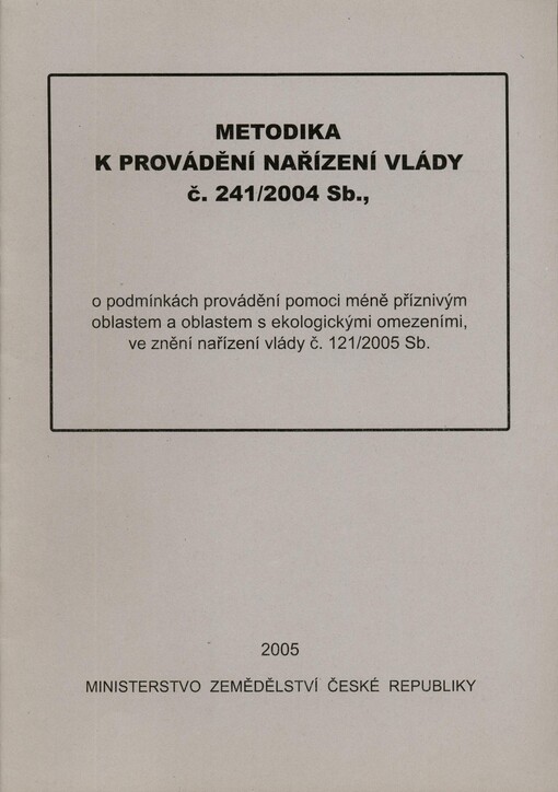 Metodika k provádění Nařízení vlády č. 241/2004 Sb., o podmínkách provádění pomoci méně příznivým oblastem a oblastem s ekologickými omezeními, ve znění nařízení vlády č.121/2005 Sb.
