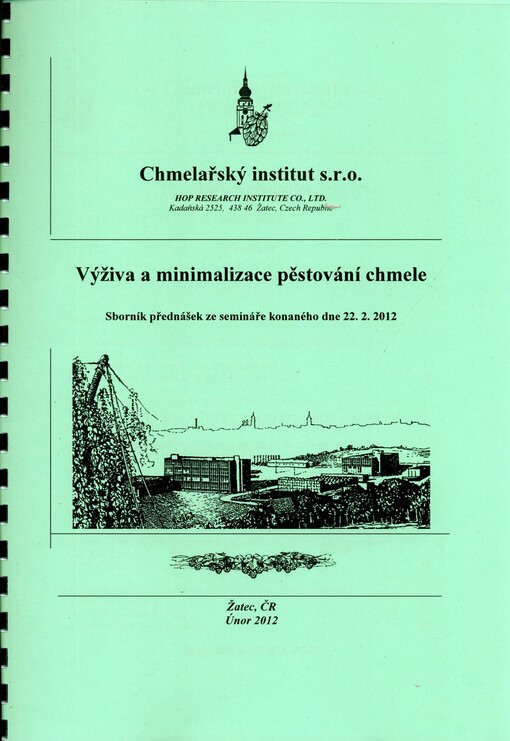Výživa a minimalizace pěstování chmele : sborník přednášek ze semináře konaného dne 22.2.2012 [ve Chmelařském institutu v Žatci