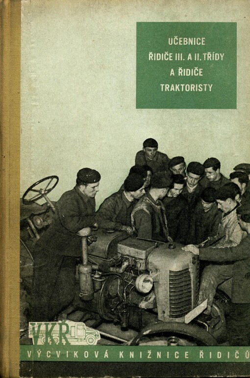 Učebnice řidiče III. a II. třídy a řidiče traktoristy :konstrukce nákladních automobilů a traktorů, hospodárnost provozu motorových vozidel