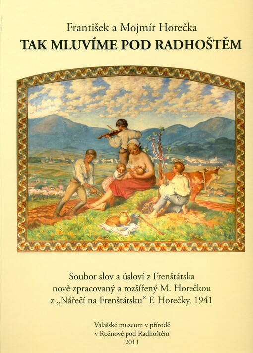 Tak mluvíme pod Radhoštěm :soubor slov a úsloví z Frenštátska : nově zpracovaný a rozšířený M. Horečkou z 