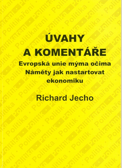 Úvahy a komentáře :Evropská unie mýma očima : náměty jak nastartovat ekonomiku : politika, politik, politikaření