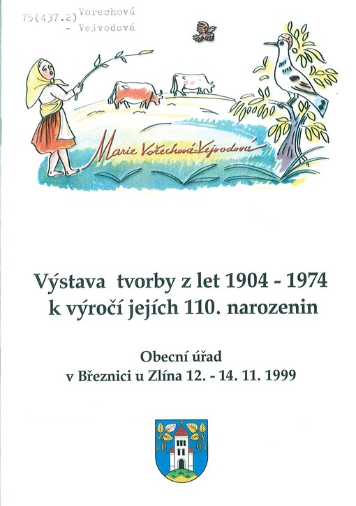 Marie Vořechová-Vejvodová :výstava tvorby z let 1904-1974 k výročí jejích 110. narozenin : Obecní úřad v Březnici u Zlína 12.-14.11.1999