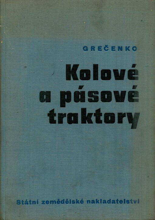 Kolové a pásové traktory :(pracovní a jízdní vlastnosti, zásady návrhů, hodnocení a zkoušení) : [vysokošk. příručka pro vys. školy zeměd. fak. mechanizační]