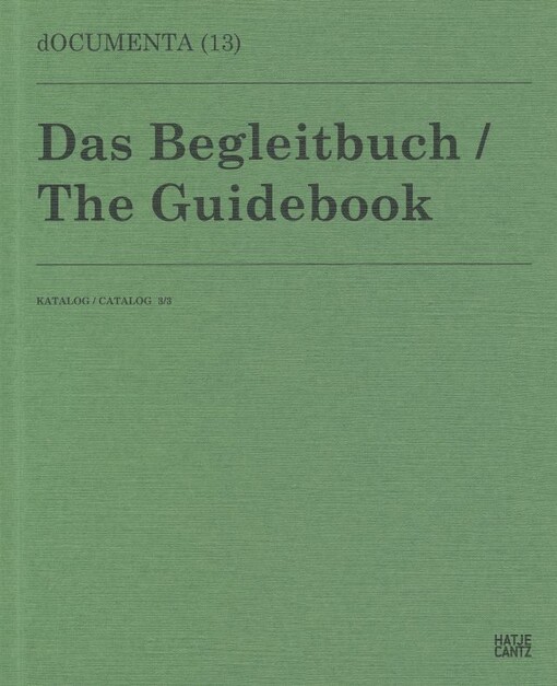 Documenta (13) :das Begleitbuch. Katalog 3/3 = the Guidebook. Catalog 3/3