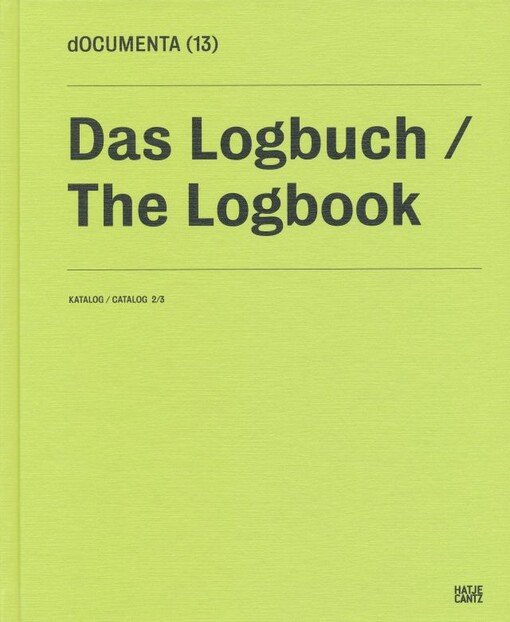 Documenta (13) :das Logbuch. Katalog 2/3 = the Logbook. Catalog 2/3