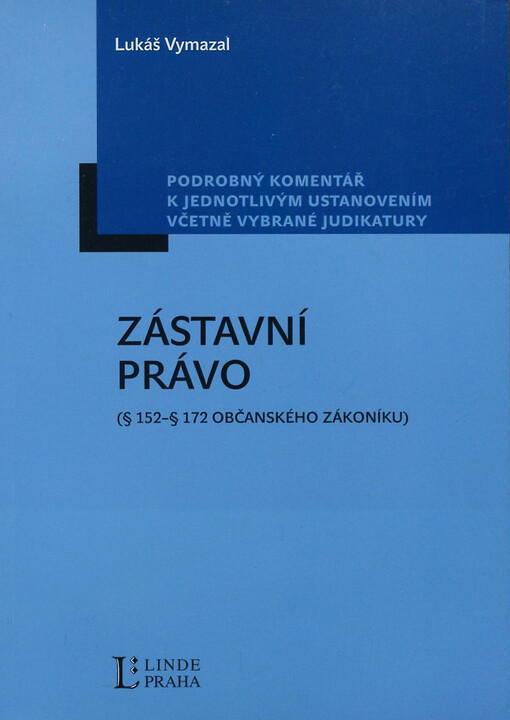 Zástavní právo : (§ 152 - § 172 občanského zákoníku) : podrobný komentář k jednotlivým ustanovením včetně vybrané judikatury