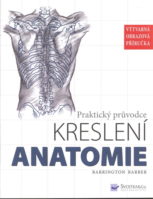Anatomie :praktický průvodce kreslení : [výtvarná obrazová příručka]