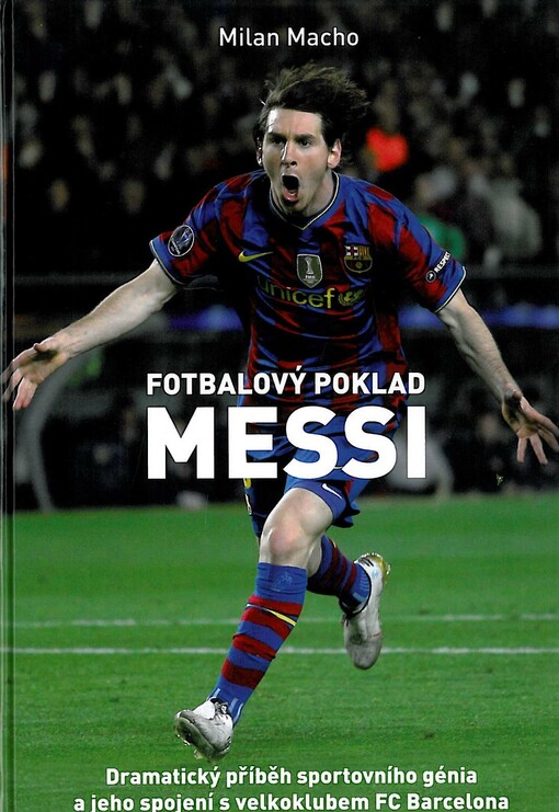 Fotbalový poklad Messi :dramatický příběh sportovního génia a jeho spojení s velkoklubem FC Barcelona