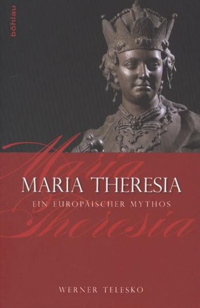Maria Theresia :ein europäischer Mythos
