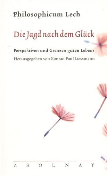 Die Jagd nach dem Glück :Perspektiven unnd Grenzen guten Lebens