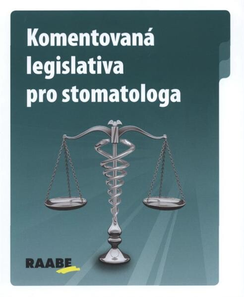 Komentovaná legislativa pro stomatologa :redakční uzávěrka: ...