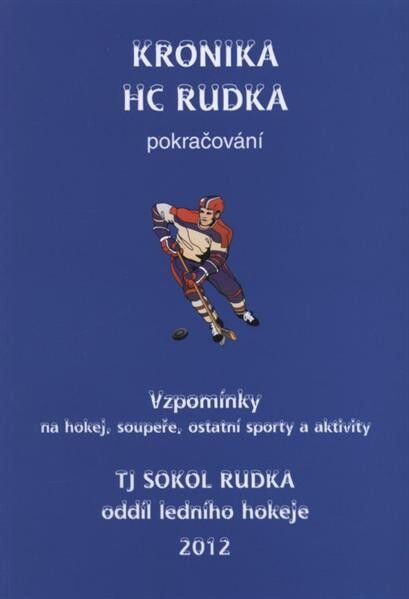 Kronika HC Rudka :pokračování : vzpomínky na hokej, soupeře, ostatní sporty a aktivity