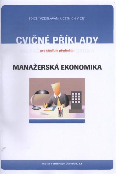 Cvičné testy a otázky, příklady a případové studie pro studium předmětu Manažerská ekonomika