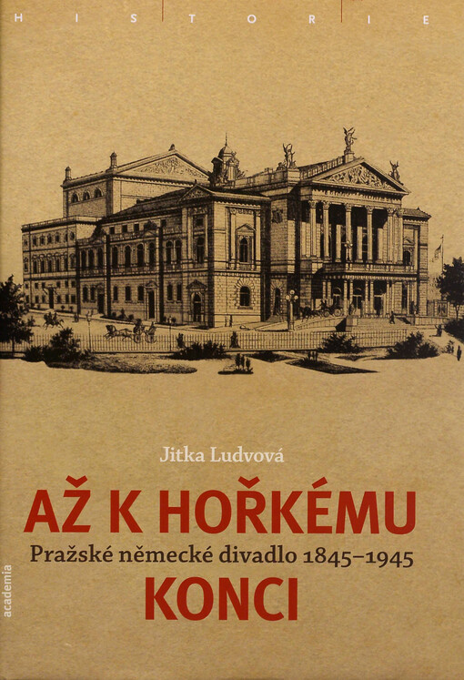 Až k hořkému konci :pražské německé divadlo 1845-1945