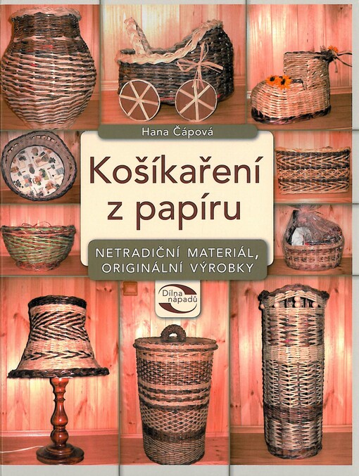 Košíkaření z papíru :netradiční materiál, originální výrobky