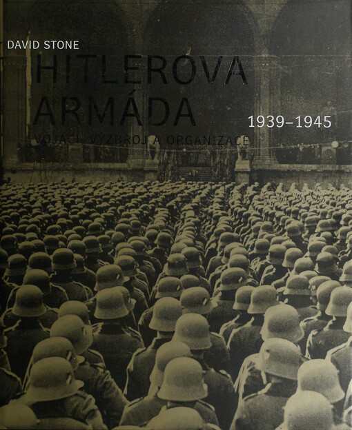 Hitlerova armáda :1939-1945 : vojáci, výzbroj a organizace