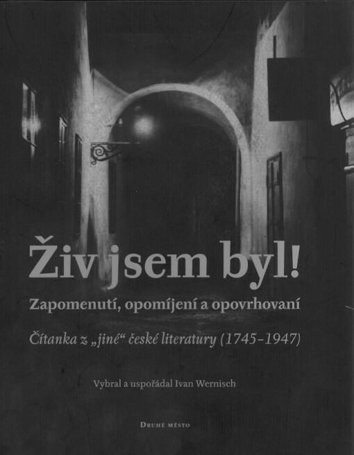 Živ jsem byl! :zapomenutí, opomíjení a opovrhovaní : čítanka z 