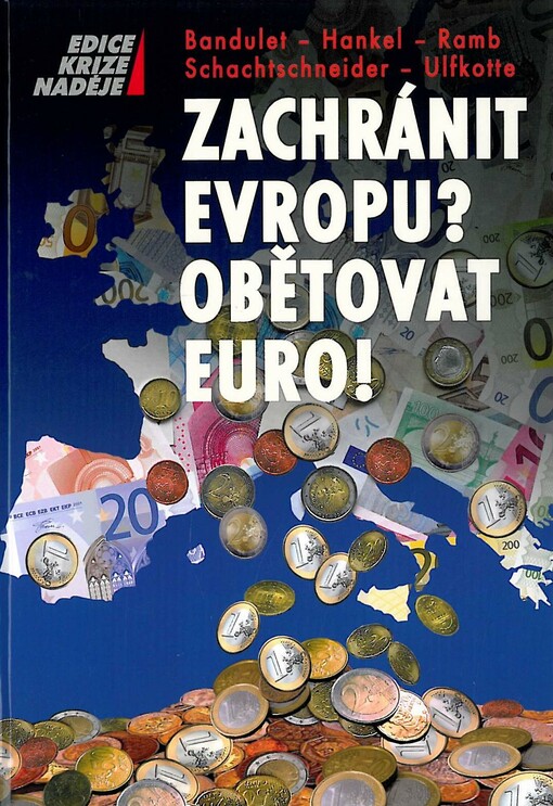 Zachránit Evropu? Obětovat euro! :pět expertů objasňuje základní otázky státního bankrotu