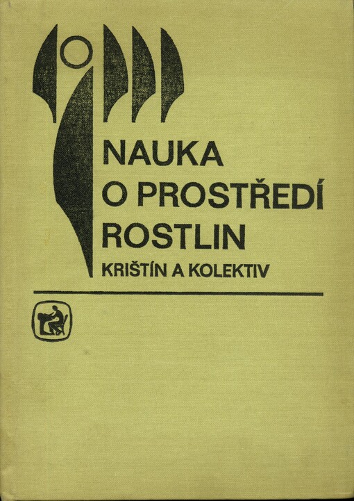 Nauka o prostředí rostlin :Učební text pro stř. zeměd. techn. školy stud. oborů : Zahradnictví, Vinohradnictví, Pěstitelství