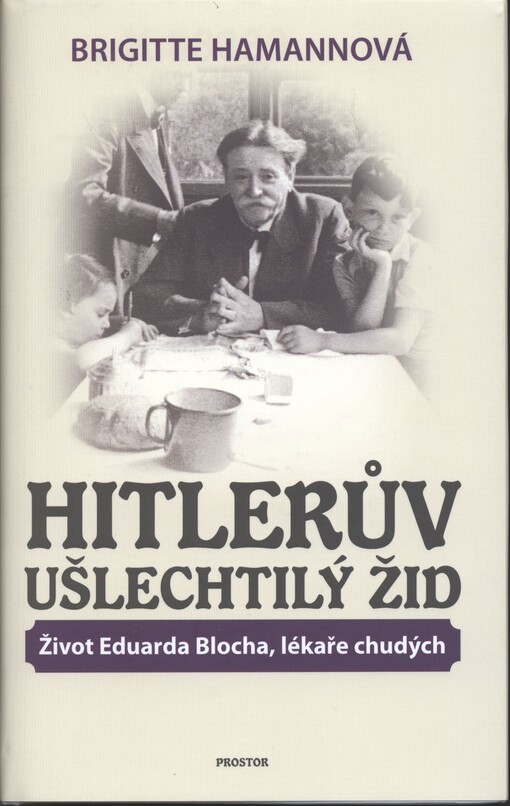 Hitlerův ušlechtilý Žid :život Eduarda Blocha, lékaře chudých