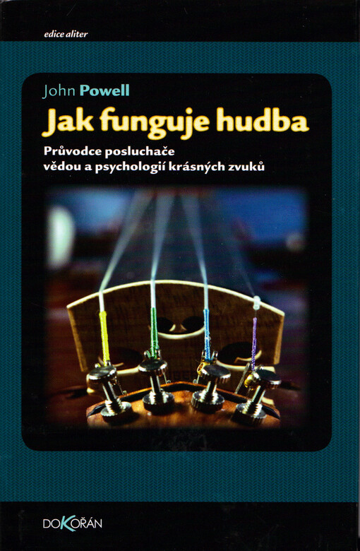 Jak funguje hudba :průvodce posluchače vědou a psychologií krásných zvuků
