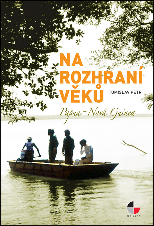 Na rozhraní věků :Papua - Nová Guinea