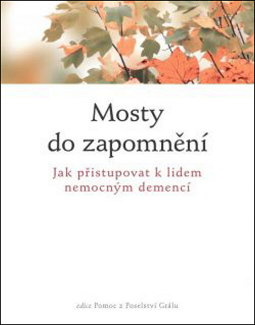 Mosty do zapomnění :jak přistupovat k lidem nemocným demencí