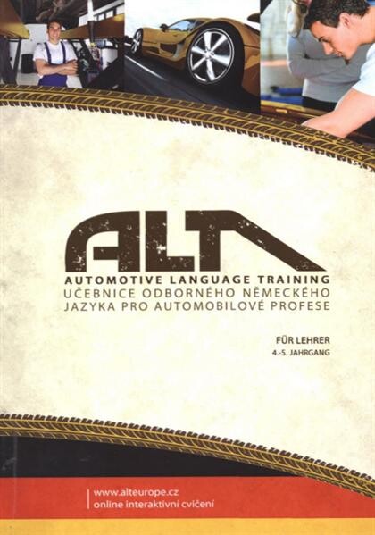 ALT - Automotive Language Training :[učebnice odborného německého jazyka pro automobilové profese : 4.-5. Jahrgang