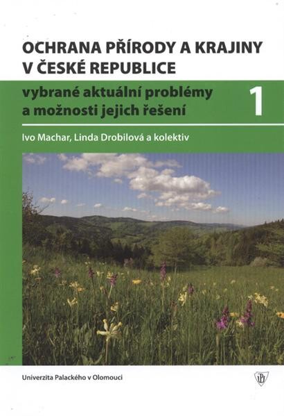 Ochrana přírody a krajiny v České republice :vybrané aktuální problémy a možnosti jejich řešení