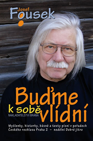 Buďme k sobě vlídní :myšlenky, historky, básně a texty písní v pořadech Českého rozhlasu 2 Praha nedělní Dobré jitro