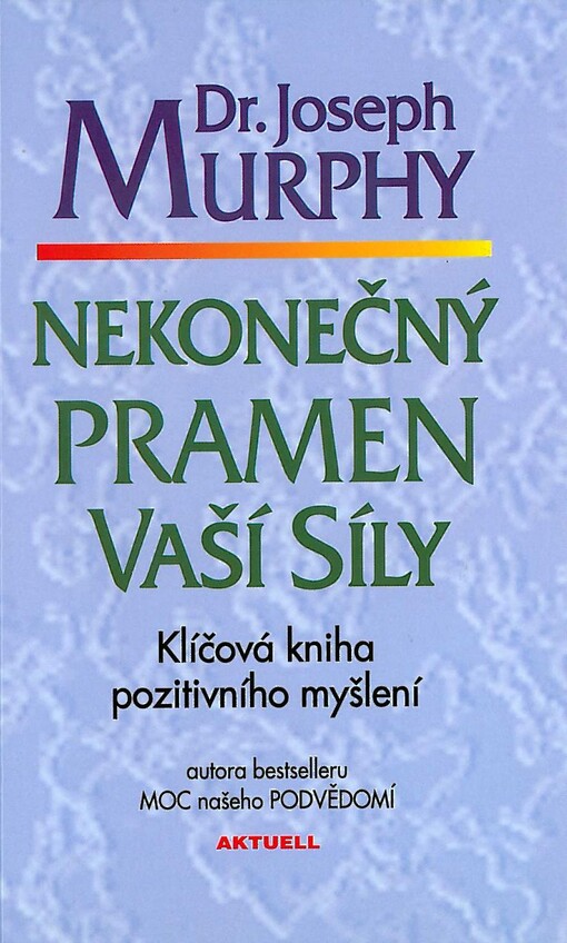 Nekonečný pramen vaší síly : klíčová kniha pozitivního myšlení