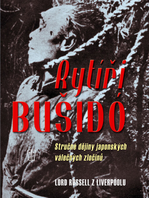Rytíři bušidó :stručné dějiny japonských válečných zločinů