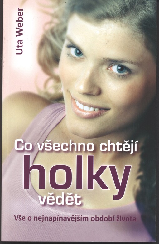 Co všechno chtějí holky vědět :vše o nejnapínavějším období života