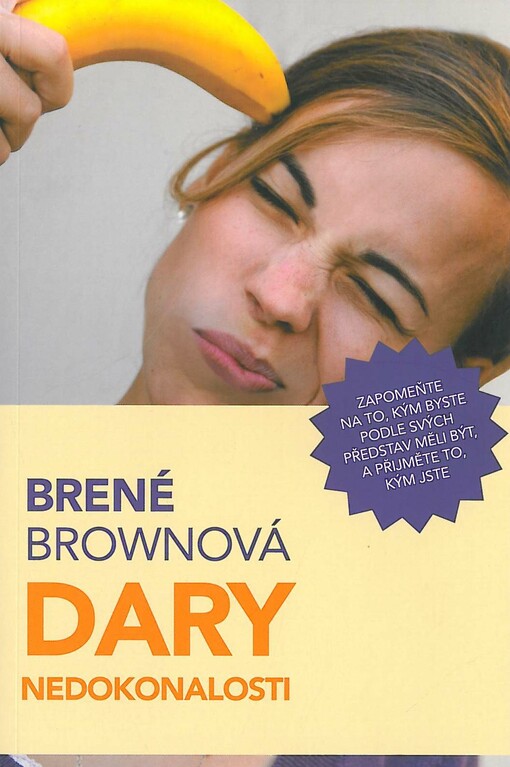 Dary nedokonalosti, zapomeňte na to, kým byste podle svých představ měli být, a přijměte to, kým jste