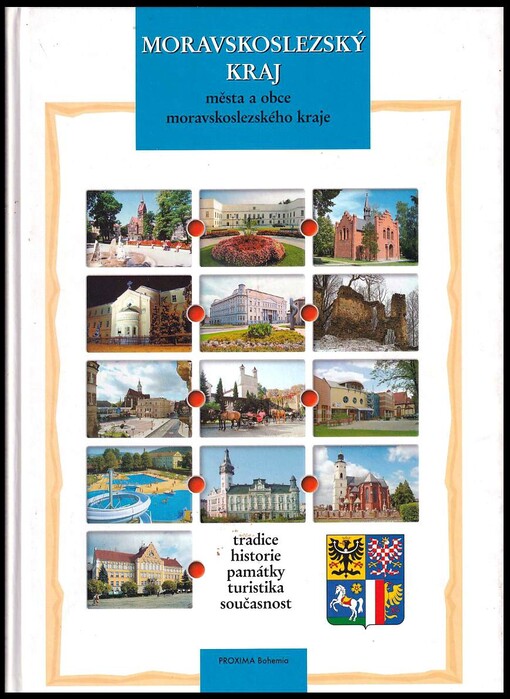 Moravskoslezský kraj: města a obce Moravskoslezského kraje : tradice, historie, památky, turistika, současnost