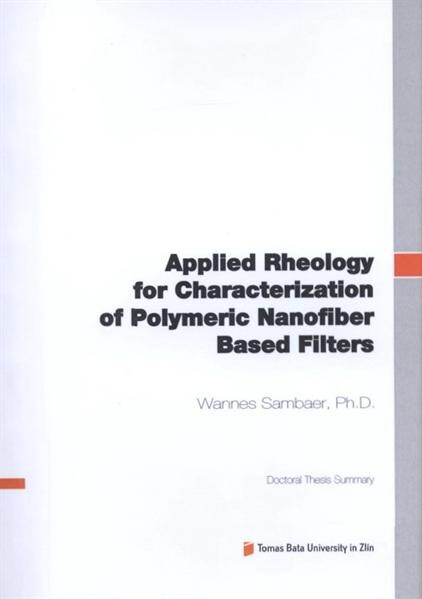 Applied rheology for characterization of polymeric nanofiber based filters =Aplikovaná reologie pro charakterizaci polymerních nanovlákenných filtrů : doctoral thesis summary