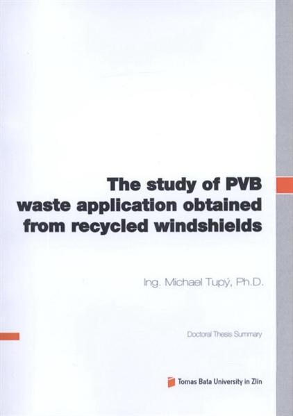 The study of PVB waste application obtained from recycled windshields =Studium možností použití odpadního PVB z recyklovaných automobilových skel : doctoral thesis summary