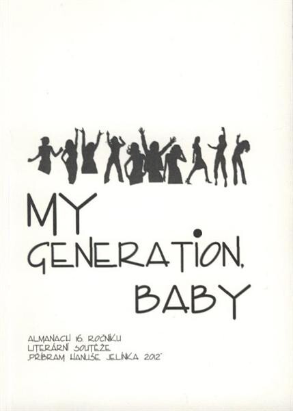 My generation, baby :almanach 16. ročníku literární soutěže Příbram Hanuše Jelínka 2012