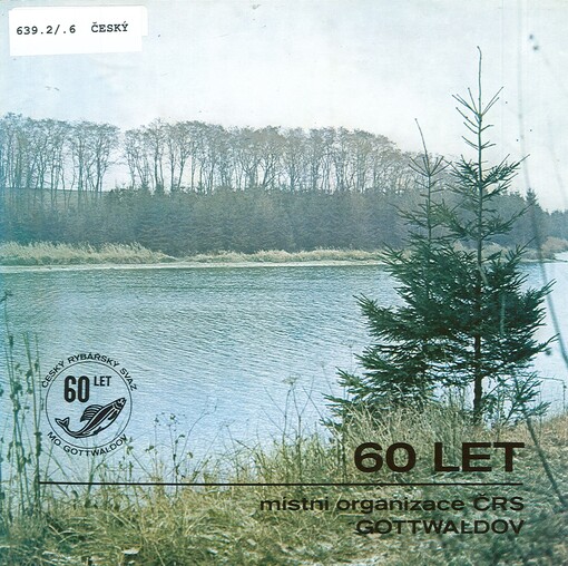 Jubilejní almanach k 60. výročí založení místní organizace Českého rybářského svazu v Gottwaldově - Zlíně